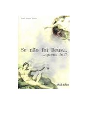 Se não foi Deus...Quem foi?